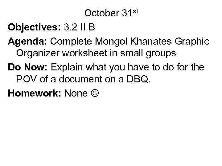 October 31 st Objectives: 3. 2 II B Agenda: Complete Mongol Khanates Graphic Organizer