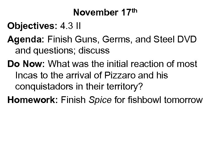 November 17 th Objectives: 4. 3 II Agenda: Finish Guns, Germs, and Steel DVD