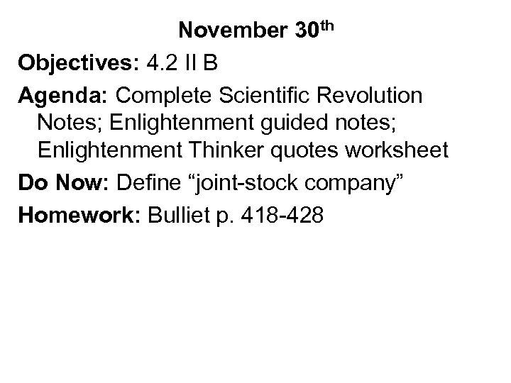 November 30 th Objectives: 4. 2 II B Agenda: Complete Scientific Revolution Notes; Enlightenment