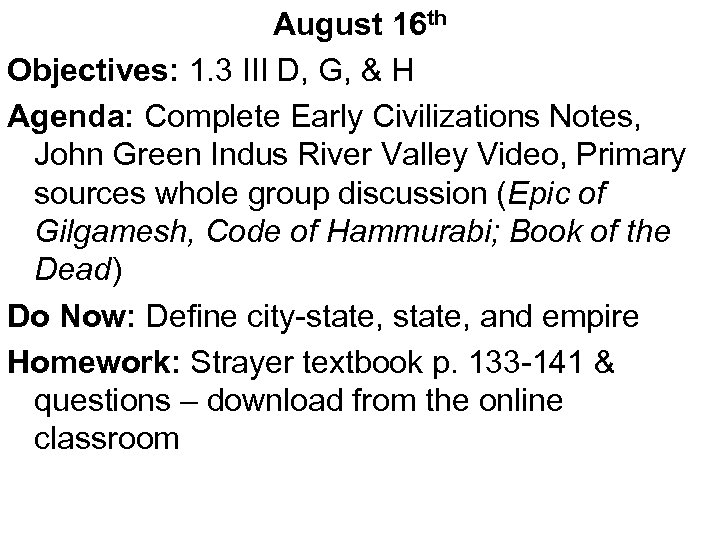 August 16 th Objectives: 1. 3 III D, G, & H Agenda: Complete Early