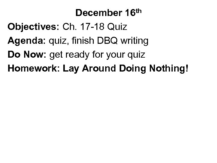 December 16 th Objectives: Ch. 17 -18 Quiz Agenda: quiz, finish DBQ writing Do