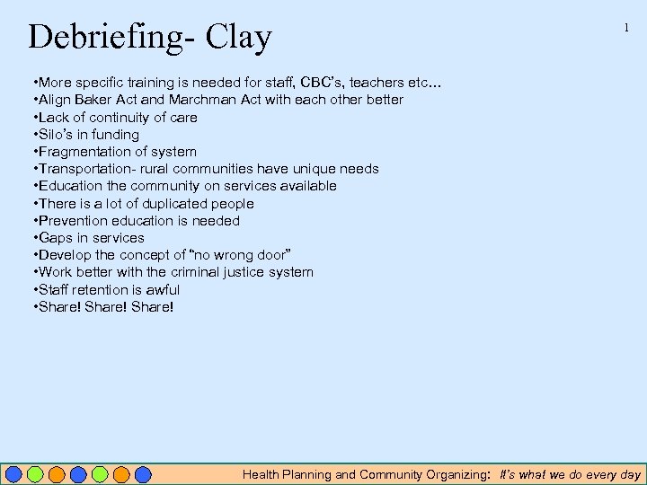 Debriefing- Clay 1 • More specific training is needed for staff, CBC’s, teachers etc…