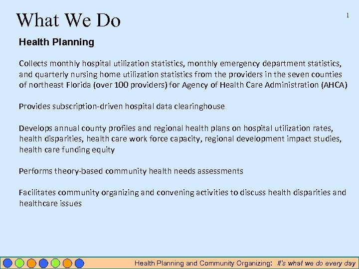 What We Do 1 Health Planning Collects monthly hospital utilization statistics, monthly emergency department