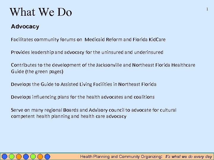 What We Do 1 Advocacy Facilitates community forums on Medicaid Reform and Florida Kid.