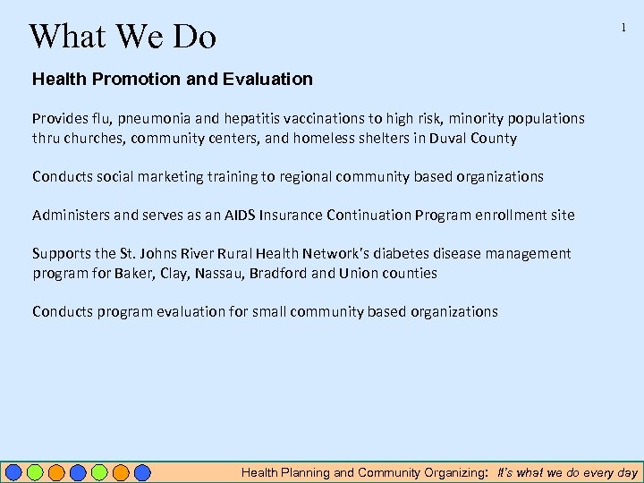 What We Do 1 Health Promotion and Evaluation Provides flu, pneumonia and hepatitis vaccinations