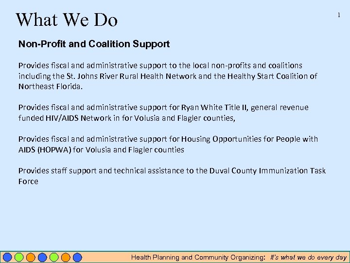 What We Do 1 Non-Profit and Coalition Support Provides fiscal and administrative support to