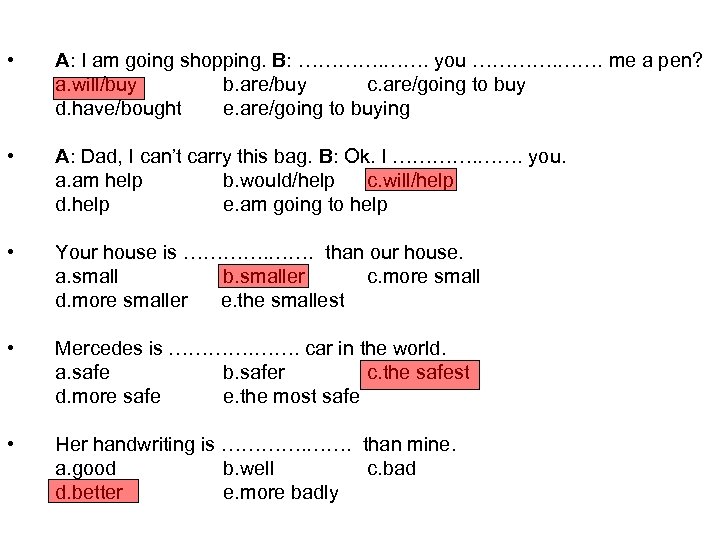  • A: I am going shopping. B: …………. you …………. me a pen?