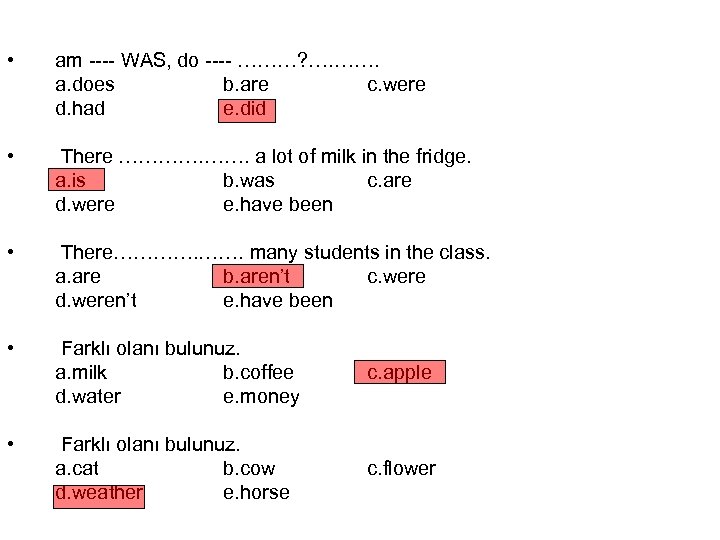  • am ---- WAS, do ---- ………? …. ……. a. does b. are