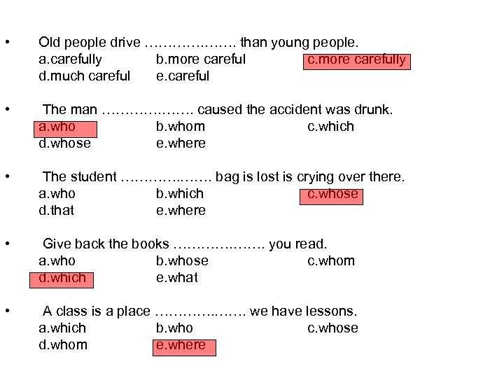  • Old people drive …………. than young people. a. carefully b. more careful