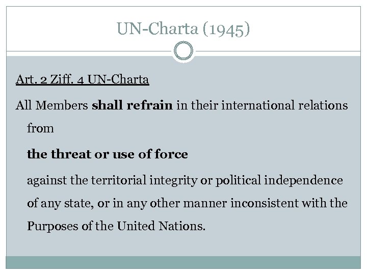 UN-Charta (1945) Art. 2 Ziff. 4 UN-Charta All Members shall refrain in their international