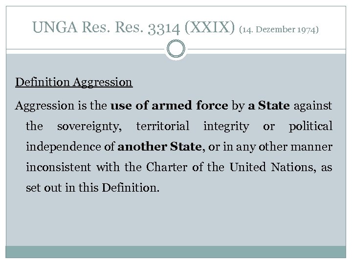 UNGA Res. 3314 (XXIX) (14. Dezember 1974) Definition Aggression is the use of armed