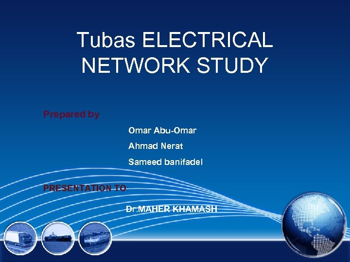 Tubas ELECTRICAL NETWORK STUDY Prepared by : Omar Abu-Omar Ahmad Nerat Sameed banifadel PRESENTATION
