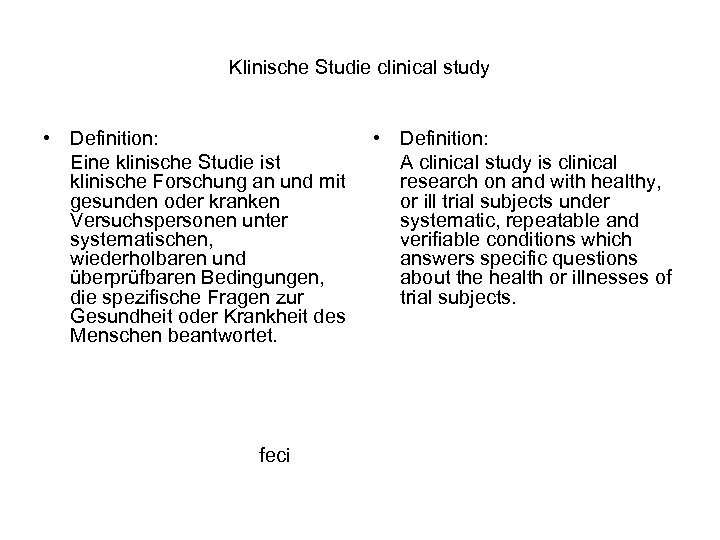 Klinische Studie clinical study • Definition: Eine klinische Studie ist klinische Forschung an und