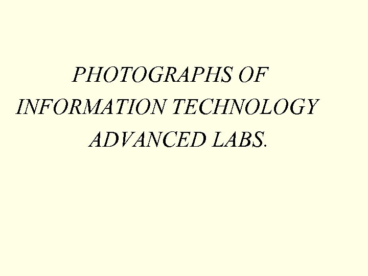 PHOTOGRAPHS OF INFORMATION TECHNOLOGY ADVANCED LABS. 