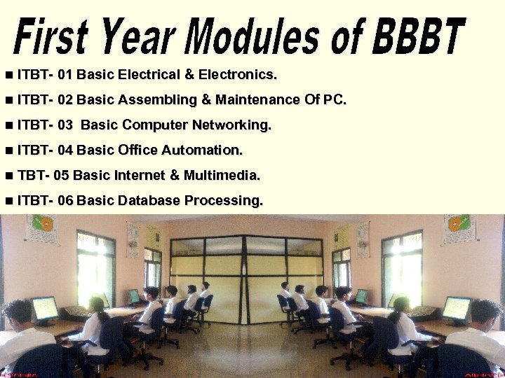 n ITBT- 01 Basic Electrical & Electronics. n ITBT- 02 Basic Assembling & Maintenance