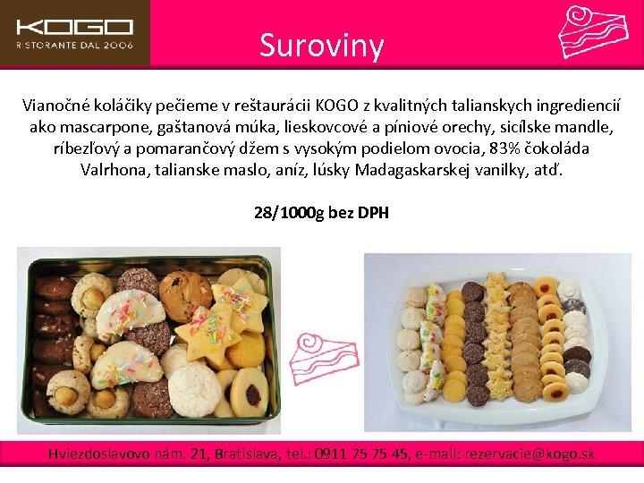 Suroviny Vianočné koláčiky pečieme v reštaurácii KOGO z kvalitných talianskych ingrediencií ako mascarpone, gaštanová