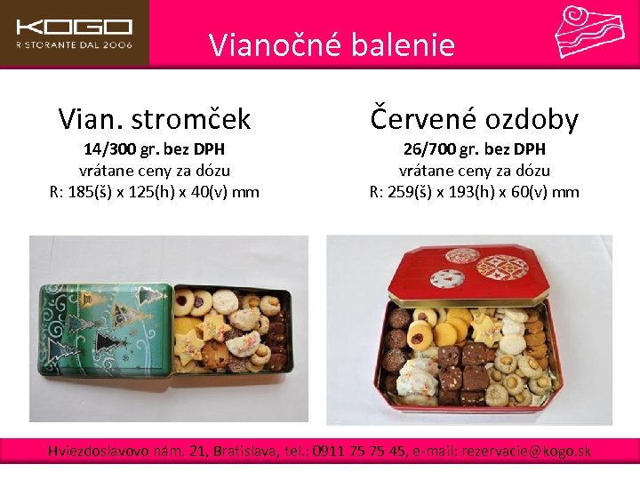  Vianočné balenie Vian. stromček 14/300 gr. bez DPH vrátane ceny za dózu R: