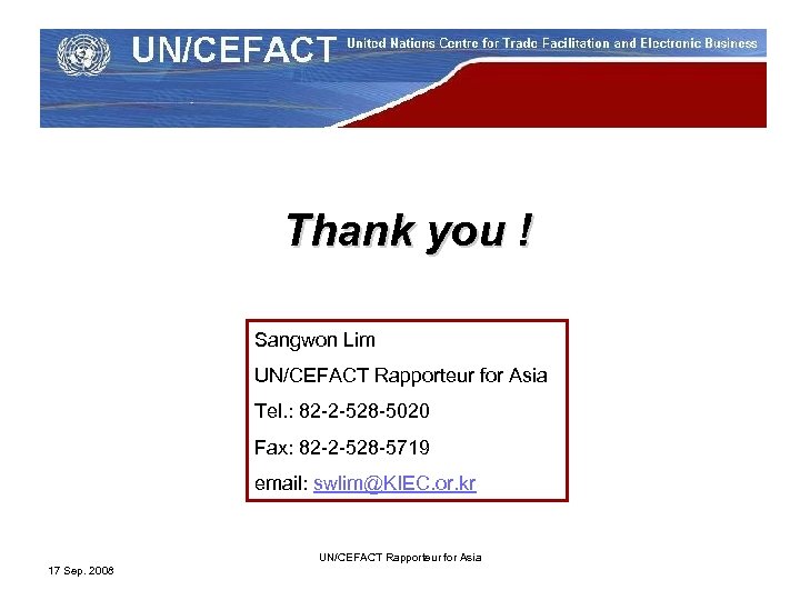 Thank you ! Sangwon Lim UN/CEFACT Rapporteur for Asia Tel. : 82 -2 -528