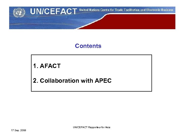 Contents 1. AFACT 2. Collaboration with APEC UN/CEFACT Rapporteur for Asia 17 Sep. 2008