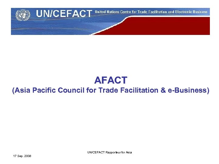 AFACT (Asia Pacific Council for Trade Facilitation & e-Business) UN/CEFACT Rapporteur for Asia 17