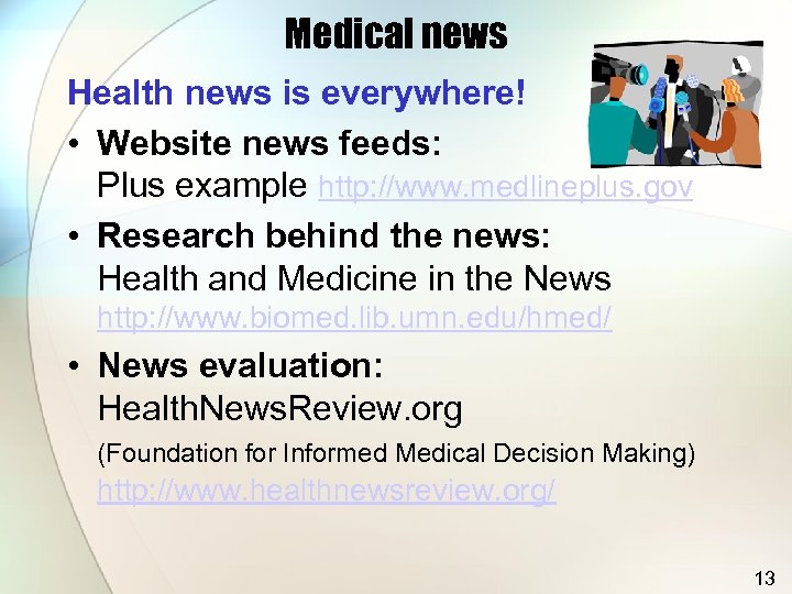 Medical news Health news is everywhere! • Website news feeds: Medline Plus example http: