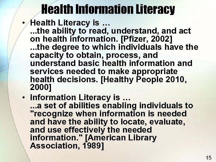 Health Information Literacy • Health Literacy is …. . . the ability to read,