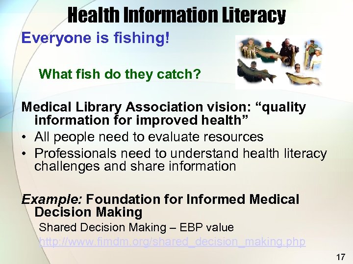 Health Information Literacy Everyone is fishing! What fish do they catch? Medical Library Association