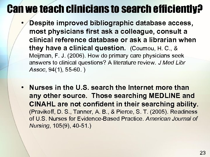 Can we teach clinicians to search efficiently? • Despite improved bibliographic database access, most