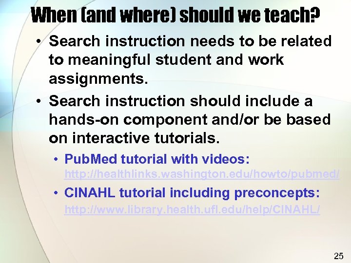 When (and where) should we teach? • Search instruction needs to be related to