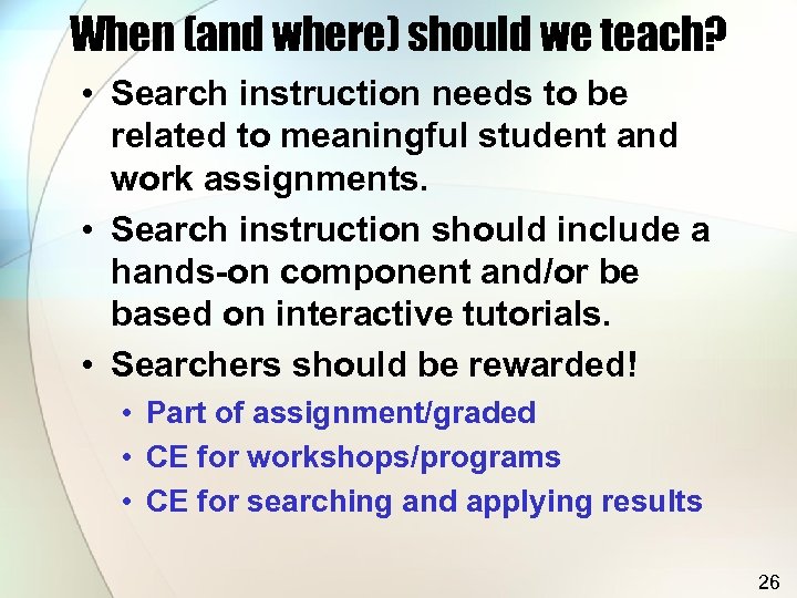 When (and where) should we teach? • Search instruction needs to be related to