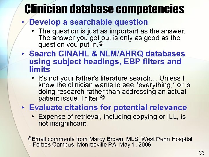 Clinician database competencies • Develop a searchable question • The question is just as