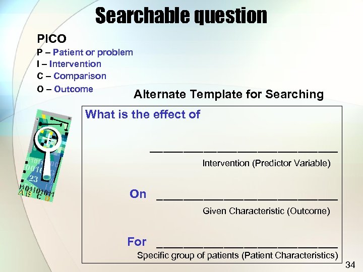 Searchable question PICO P – Patient or problem I – Intervention C – Comparison