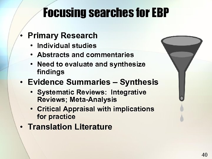 Focusing searches for EBP • Primary Research • Individual studies • Abstracts and commentaries