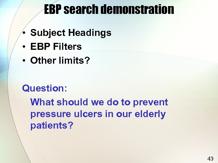 EBP search demonstration • Subject Headings • EBP Filters • Other limits? Question: What