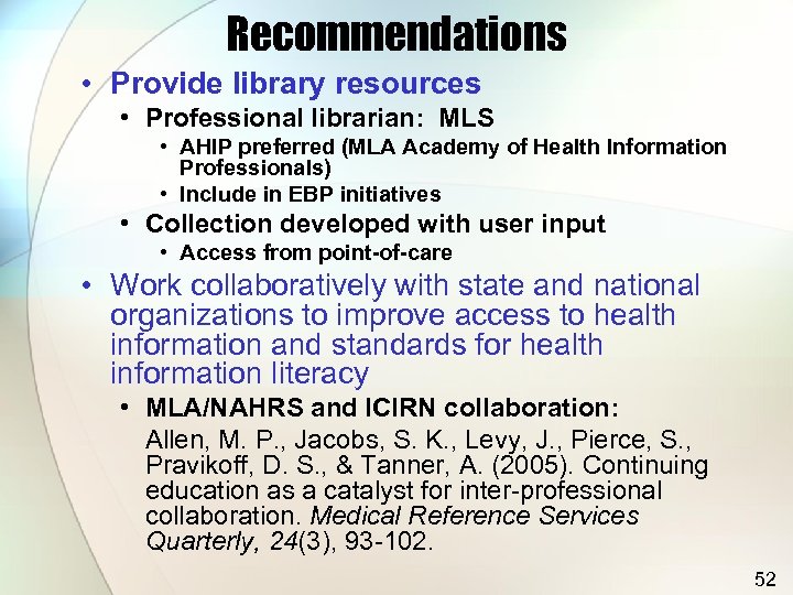 Recommendations • Provide library resources • Professional librarian: MLS • AHIP preferred (MLA Academy