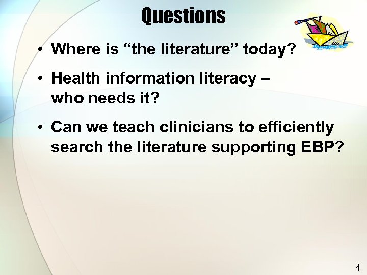 Questions • Where is “the literature” today? • Health information literacy – who needs