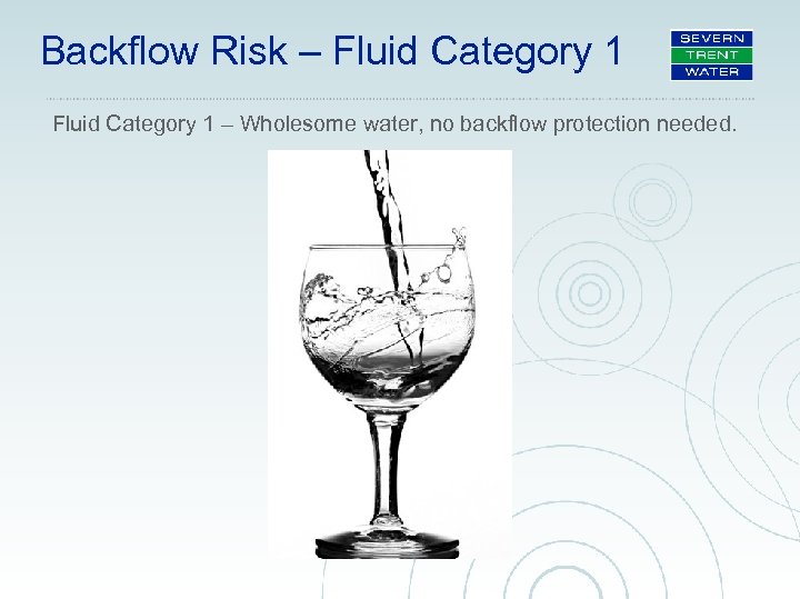 Backflow Risk – Fluid Category 1 – Wholesome water, no backflow protection needed. 