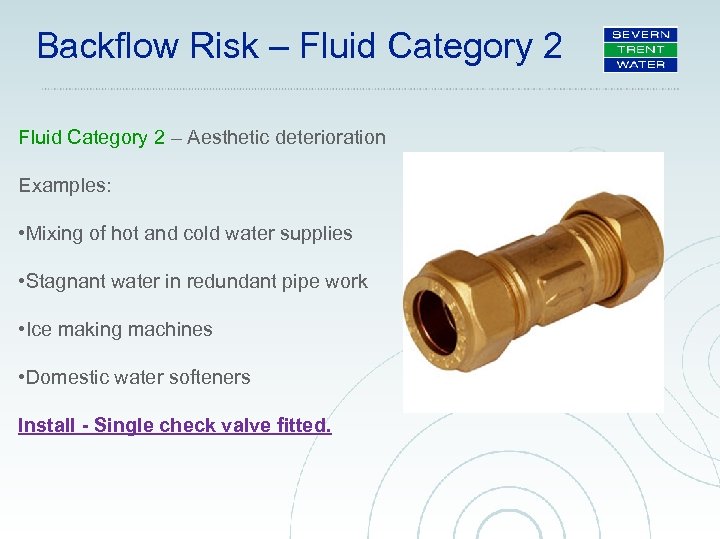 Backflow Risk – Fluid Category 2 – Aesthetic deterioration Examples: • Mixing of hot