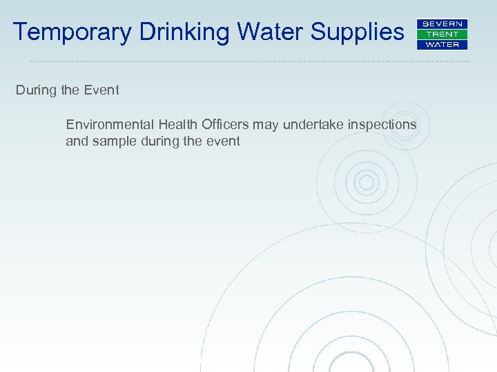 Temporary Drinking Water Supplies During the Event Environmental Health Officers may undertake inspections and