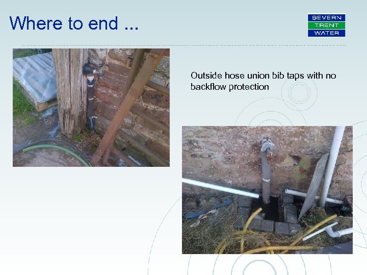 Where to end. . . Outside hose union bib taps with no backflow protection