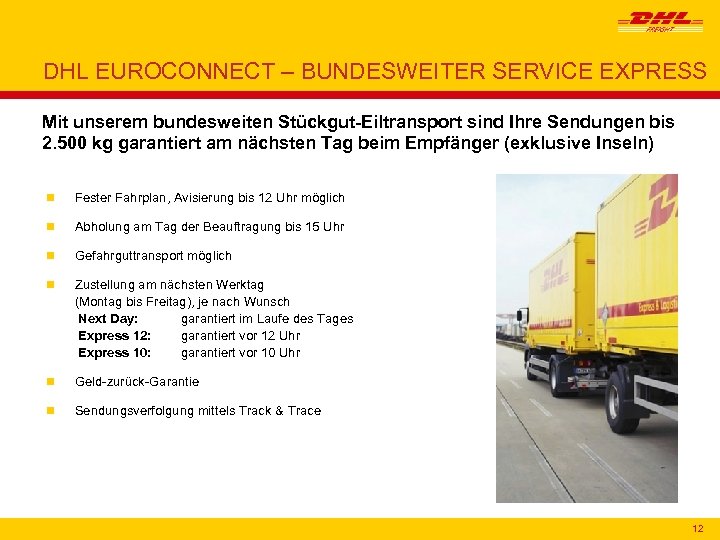 DHL EUROCONNECT – BUNDESWEITER SERVICE EXPRESS Mit unserem bundesweiten Stückgut-Eiltransport sind Ihre Sendungen bis