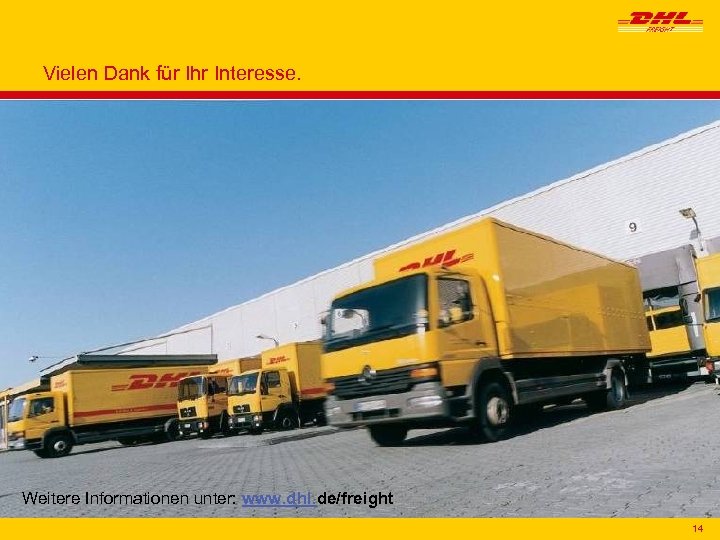 Vielen Dank für Ihr Interesse. Weitere Informationen unter: www. dhl. de/freight 14 14 