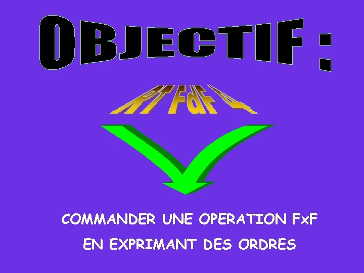 COMMANDER UNE OPERATION Fx. F EN EXPRIMANT DES ORDRES 