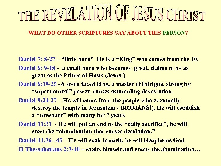  WHAT DO OTHER SCRIPTURES SAY ABOUT THIS PERSON? Daniel 7: 8 -27 –