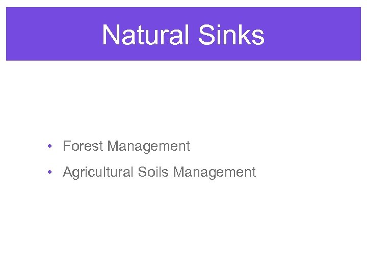 Natural Sinks • Forest Management • Agricultural Soils Management 