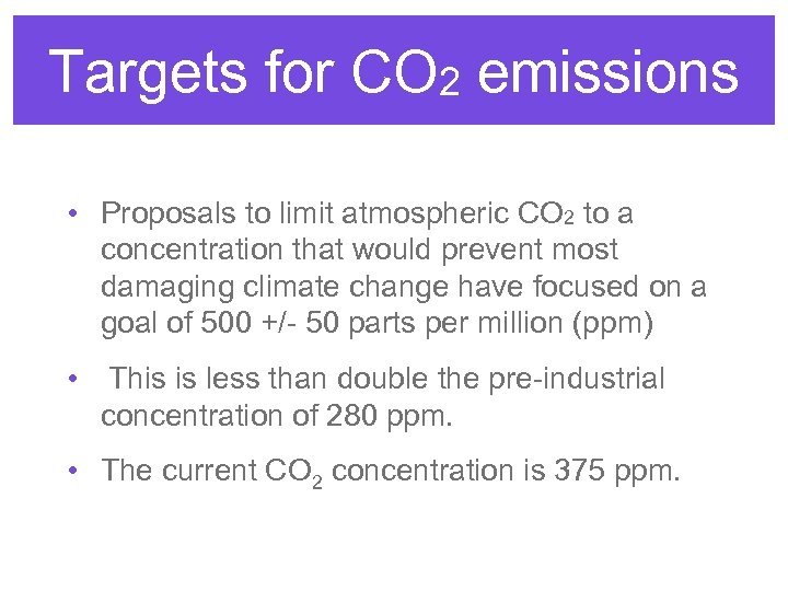 Targets for CO 2 emissions • Proposals to limit atmospheric CO 2 to a