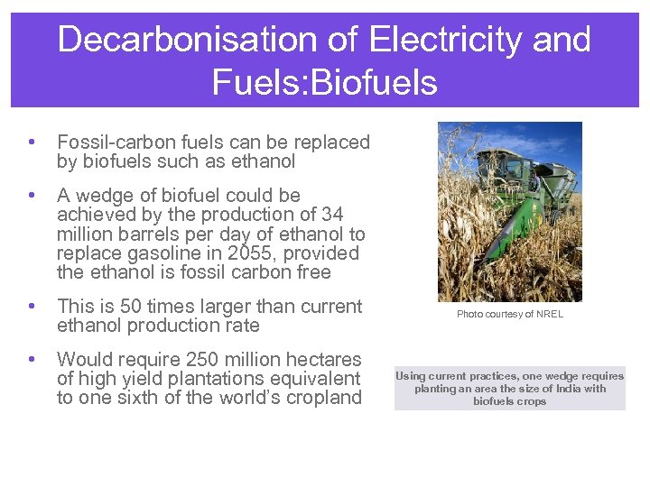 Decarbonisation of Electricity and Fuels: Biofuels • Fossil-carbon fuels can be replaced by biofuels