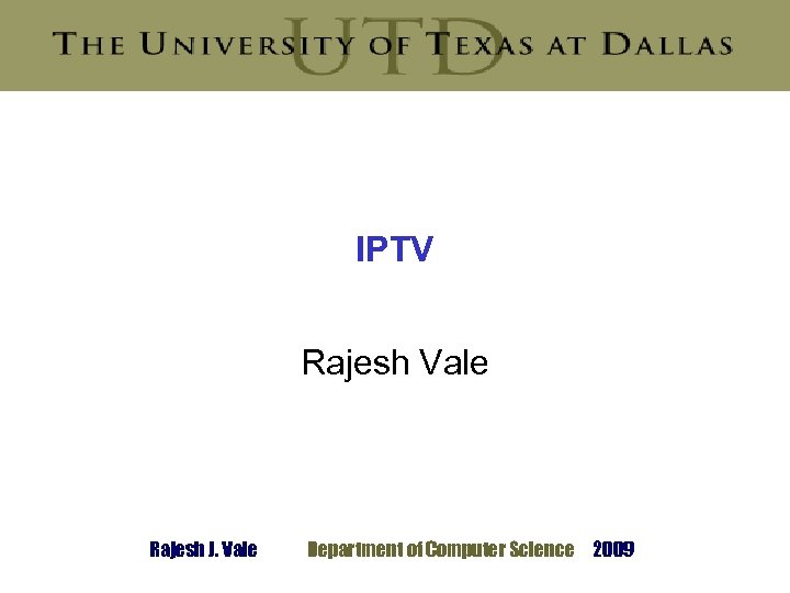 IPTV Rajesh Vale Rajesh J. Vale Department of Computer Science 2009 