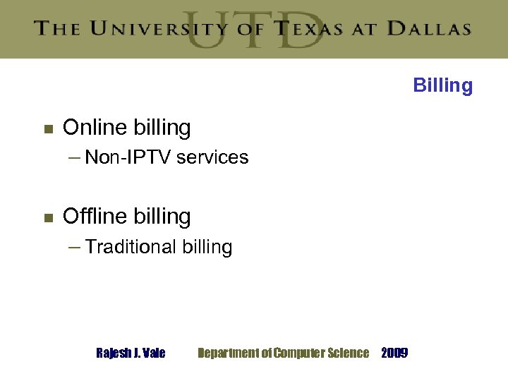 Billing g g Online billing – Non-IPTV services Offline billing – Traditional billing Rajesh