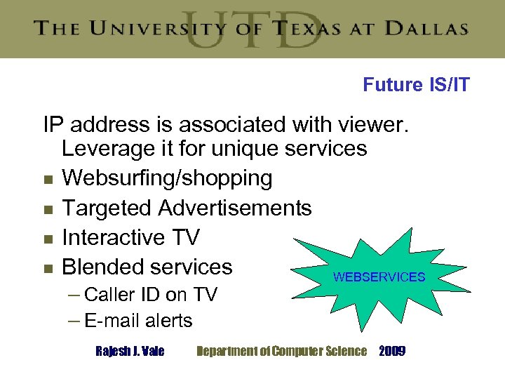 Future IS/IT IP address is associated with viewer. Leverage it for unique services g